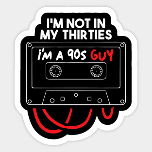 i'm not in my thirties i'm a 90s guy Sticker